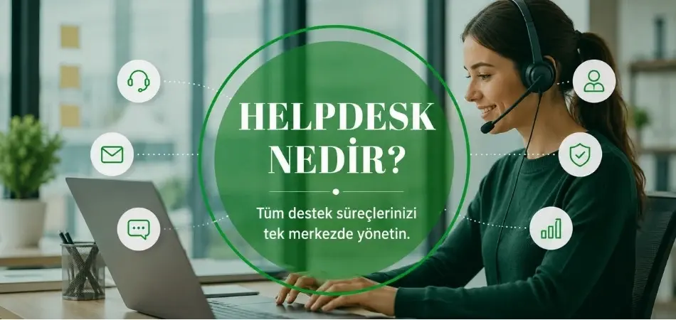 Helpdesk nedir? Yardım masası yazılımı ile destek taleplerinin yönetimi